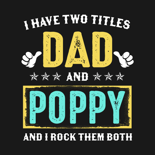 I Have Two Titles Dad And Poppy And I Rock Them Both by Kimko