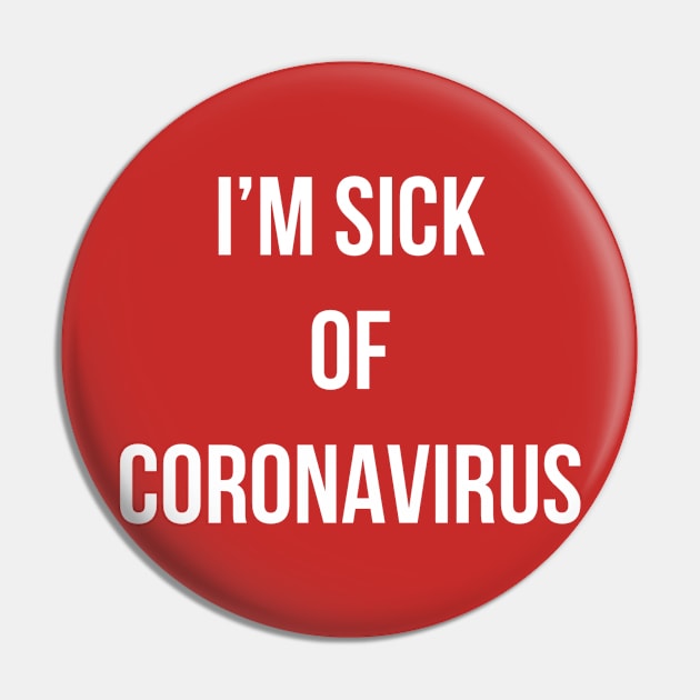 I’m sick of Coronavirus Pin by Dpe1974