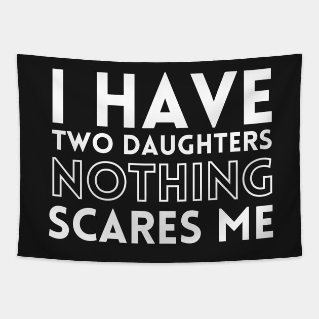 I have two daughters nothing scares me Tapestry by Kamaloca