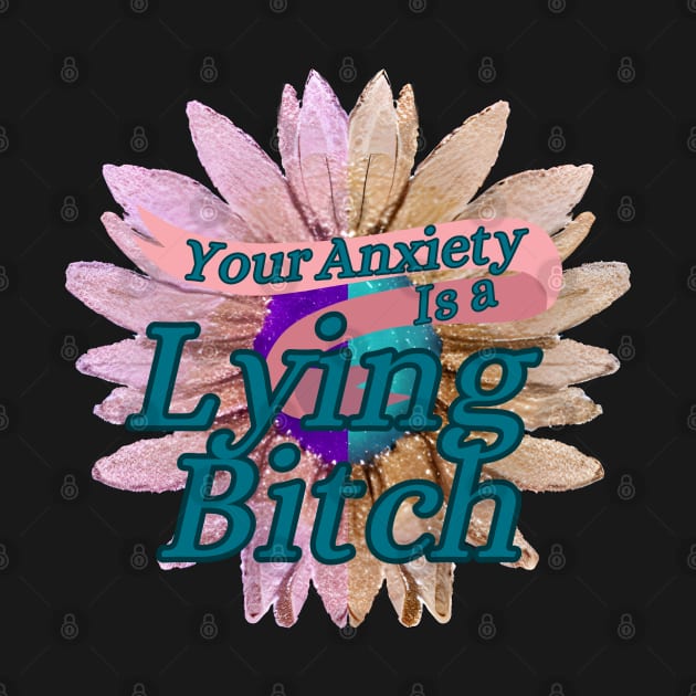 Your Anxiety is Lying to you! by Alliz World