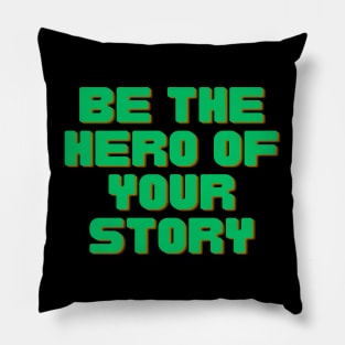 Be The Hero of Your Story Pillow