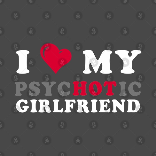 i heart my girlfriend i love my psychotic girlfriend by zrika