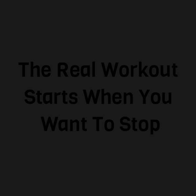 Disover The Real Workout Starts When You Want To Stop - Workout - T-Shirt