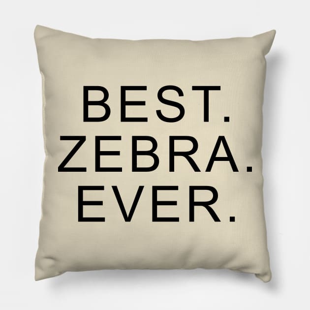 Best Zebra Ever Pillow by Dolta