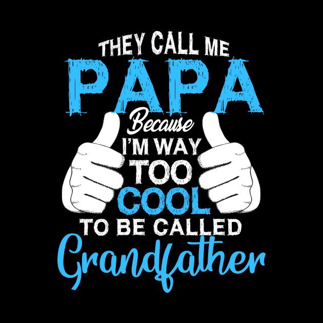 Papa   i'm way too cool to be called grandfather by LaurieAndrew