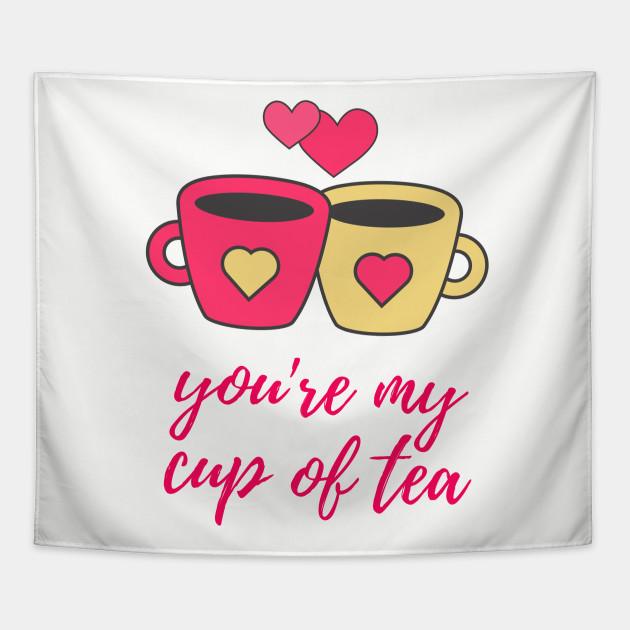 Youre My Cup Of Tea By Createkindness