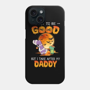 I Try To Be Good But I Take After My Daddy Dinosaur Halloween T-Shirt Phone Case