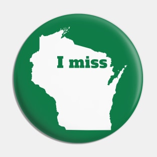 I Miss Wisconsin - My Home State Pin