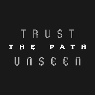 Trust The Path Unseen T-Shirt