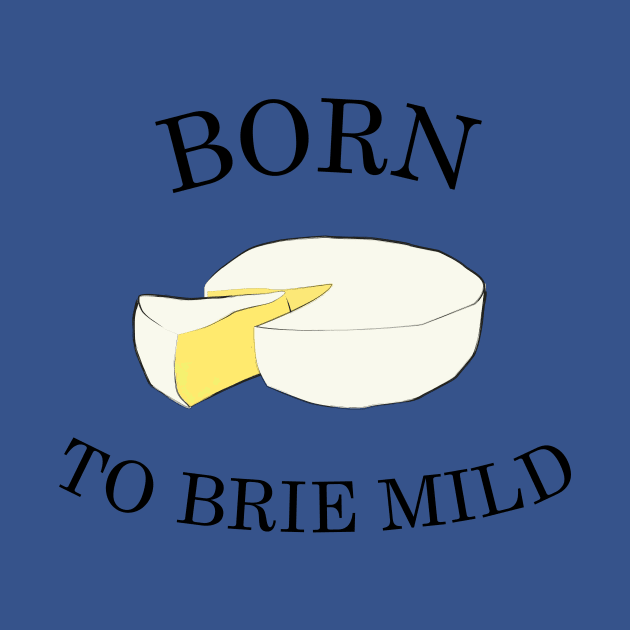 Born To Brie Mild by milkstone