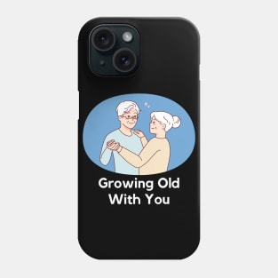 growing old with you Phone Case