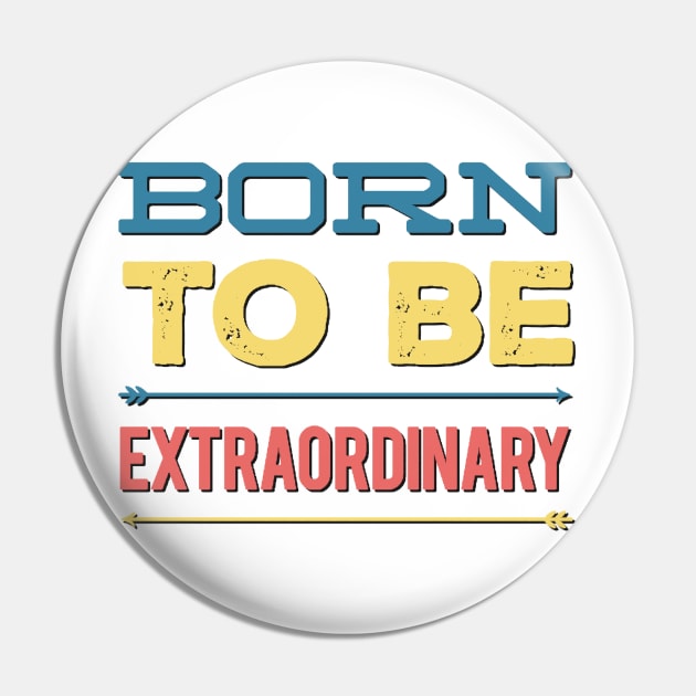 Born to be extraordinary Pin by BoogieCreates