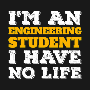 Engineering Gift I'm an Engineering Student I've No Life Gift T-Shirt