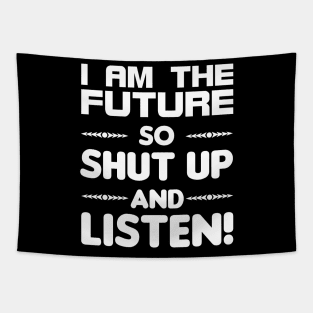 I am the future so shut up and listen Tapestry