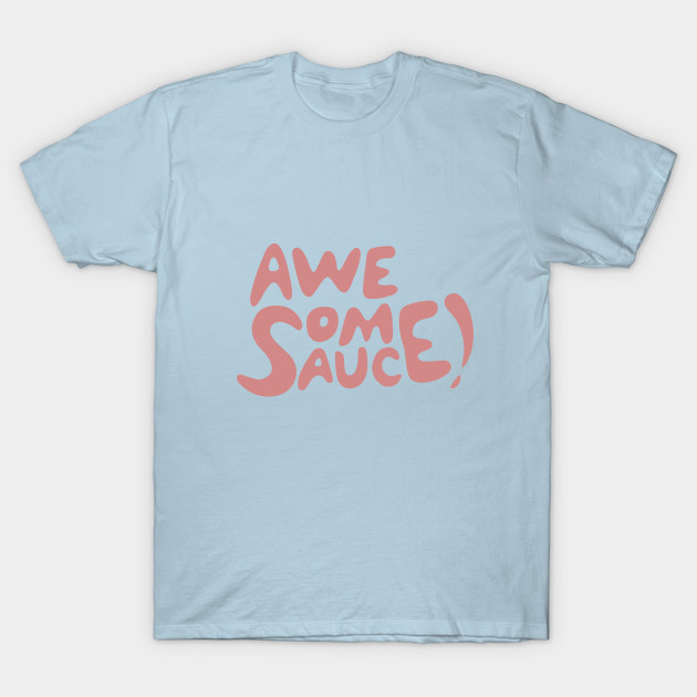 Discover Awesome Sauce! - Awesome Sauce - T-Shirt