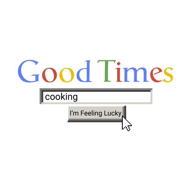 Good Times Cooking by Graograman