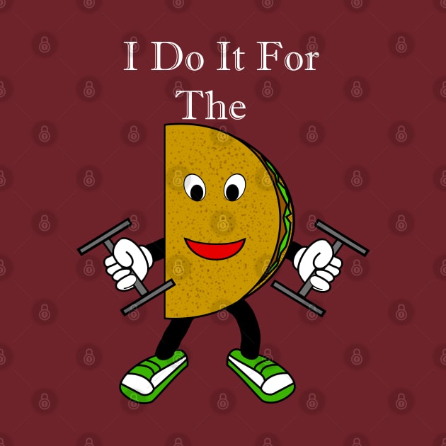 I Do It For The Tacos by DavinciSMURF