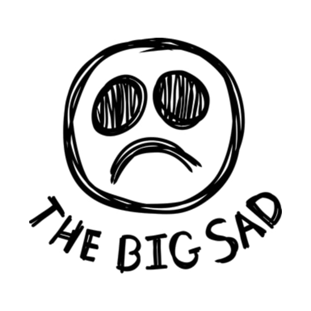 The Big Sad - Black On White by JadedOddity