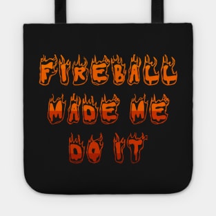 fireball made me do it Tote