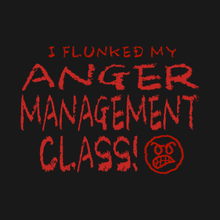 I Flunked Anger Management T-Shirt