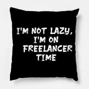 I'm not lazy, I'm on freelancer time funny Freelancer saying Pillow