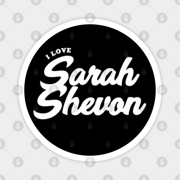 I Love Sarah Shevon Sarah Shevon Magnet Teepublic De