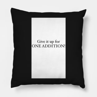 Give it up for one addition design Pillow