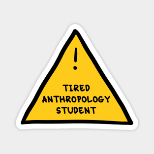 ⚠️ Tired Anthropology Student ⚠️ Magnet