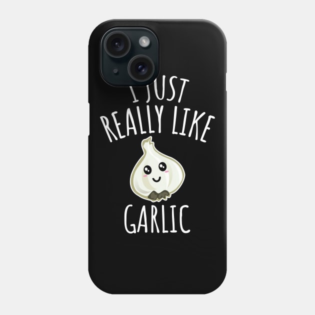 I Just Really Like Garlic Phone Case by LunaMay