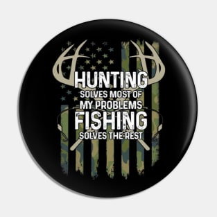 Hunting Solves Most Of My Problems Fishing Solves The Rest Pin