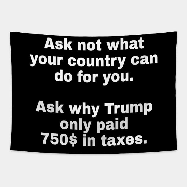 Ask why trump only paid 750$ in taxes Tapestry by Watersolution