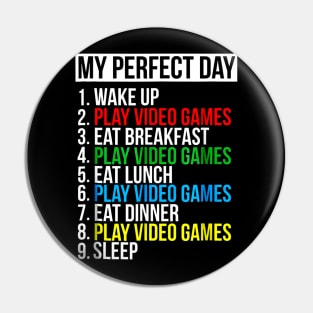 My Perfect Day Video Games Funny Cool Gamer T-Shirt Pin