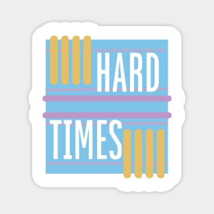 HARD TIMES Magnet