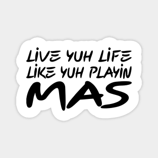 LIVE YUH LIFE LIKE YUH PLAYIN MAS - IN BLACK - FETERS AND LIMERS – CARIBBEAN EVENT DJ GEAR Magnet