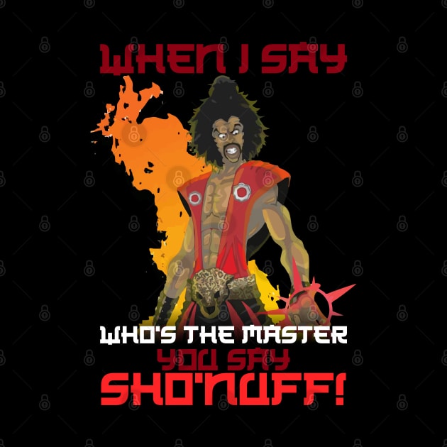 Who's The Master you say "Sho Nuff !" by Litaru