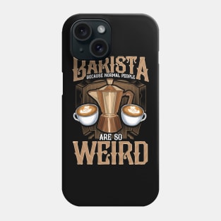 Barista Because Normal People Are So Weird Coffeemaker Gift Phone Case