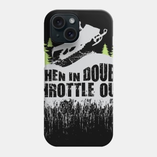 Snowmobile When in Doubt Throttle Out Phone Case