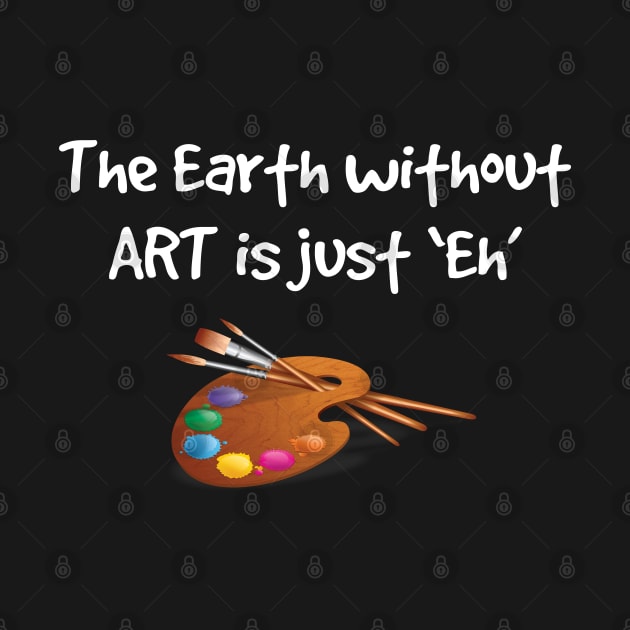 Artist - The Earth Without Art Is Just Eh by Kudostees