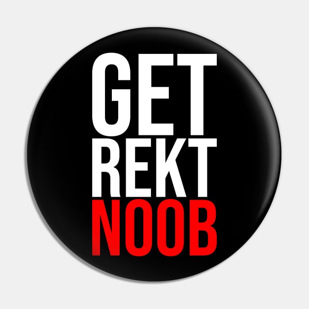 Get Rekt Noob Is For The Gamer Sarcastic Funny Saying Pin by mangobanana