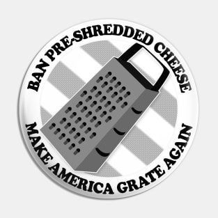 Ban Pre-Shredded Cheese - Make America Grate Again Pin