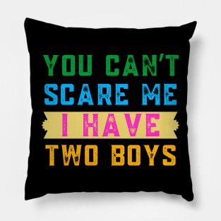 You Can't Scare Me I  Have Two Boys Pillow