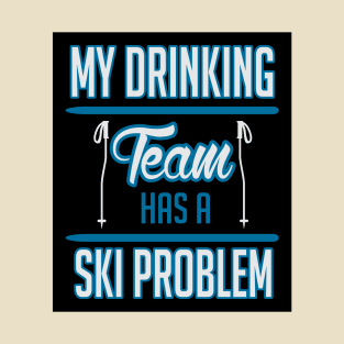 My drinking team has a ski problem (black) T-Shirt