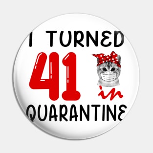 I Turned 41 In Quarantine Funny Cat Facemask Pin