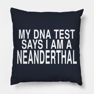 My DNA Test Says I Am A Neanderthal: Funny Joke Design Pillow