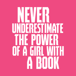 never uderestimate the power of a girl with a book T-Shirt