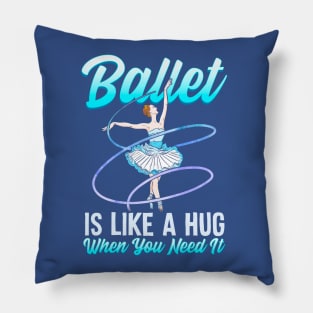 Ballet Is Like A Hug When You Need It Ballerina Ballet Dancer Pillow