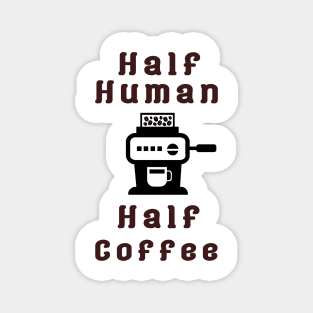 Half Human Half Coffee Magnet