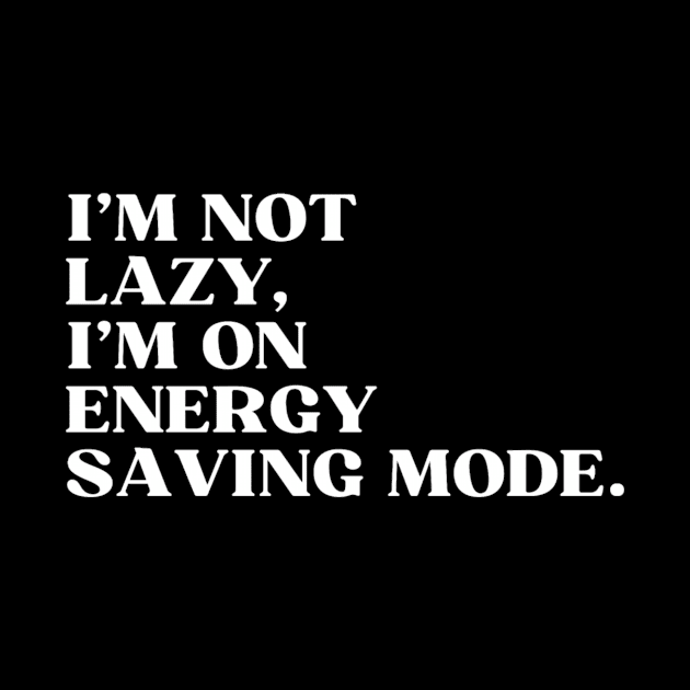 I'm not lazy,I'm on energy saving mode by Style-teashirt 