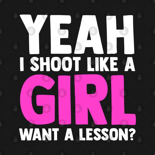 Yeah I Shoot Like A Girl Want A Lesson Bowhunting by sBag-Designs