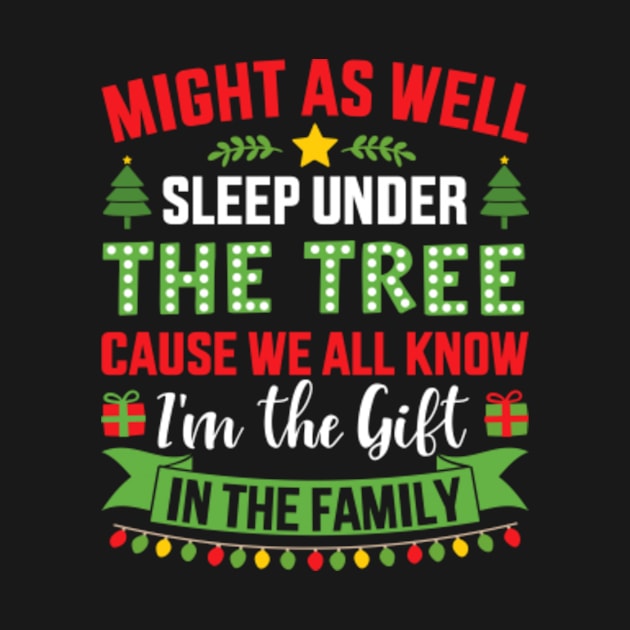 Might sleep under tree cause know I'm gift christmas family by Designzz